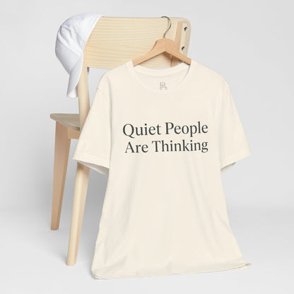 Quiet People Are Thinking Tee — Minimalist Statement T‑Shirt