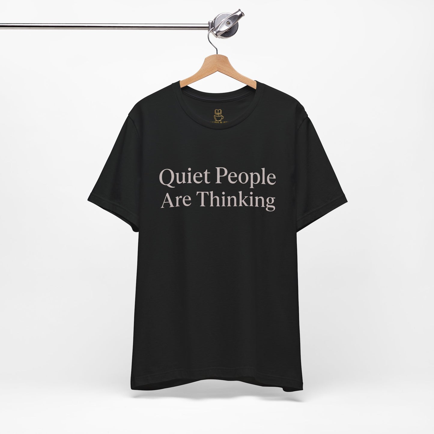 Quiet People Are Thinking Tee — Minimalist Statement T‑Shirt