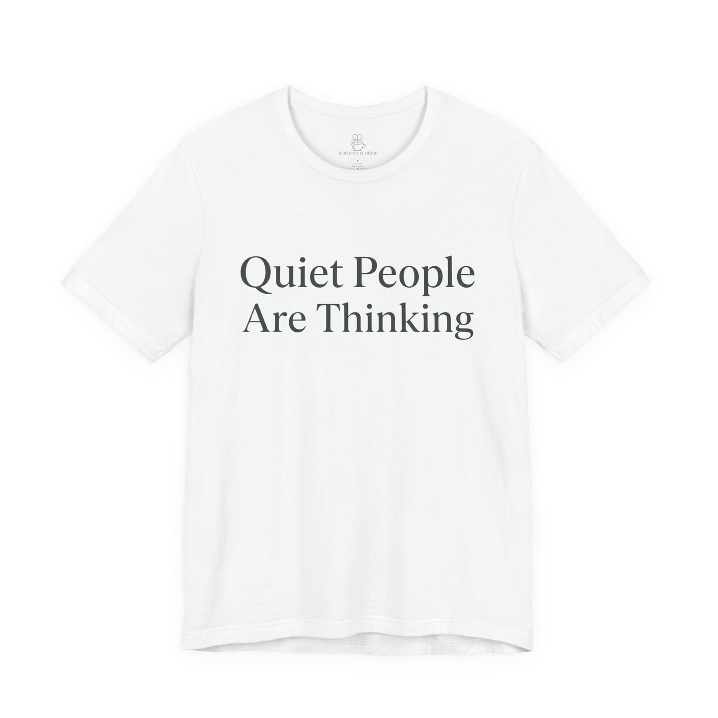 Quiet People Are Thinking Tee — Minimalist Statement T‑Shirt