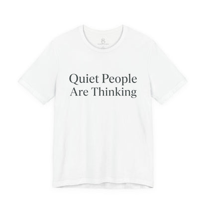 Quiet People Are Thinking Tee — Minimalist Statement T‑Shirt