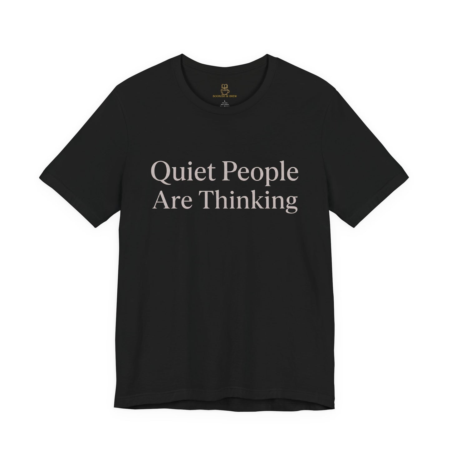 Quiet People Are Thinking Tee — Minimalist Statement T‑Shirt