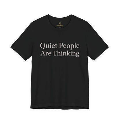 Quiet People Are Thinking Tee — Minimalist Statement T‑Shirt