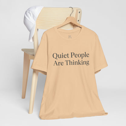Quiet People Are Thinking Tee — Minimalist Statement T‑Shirt