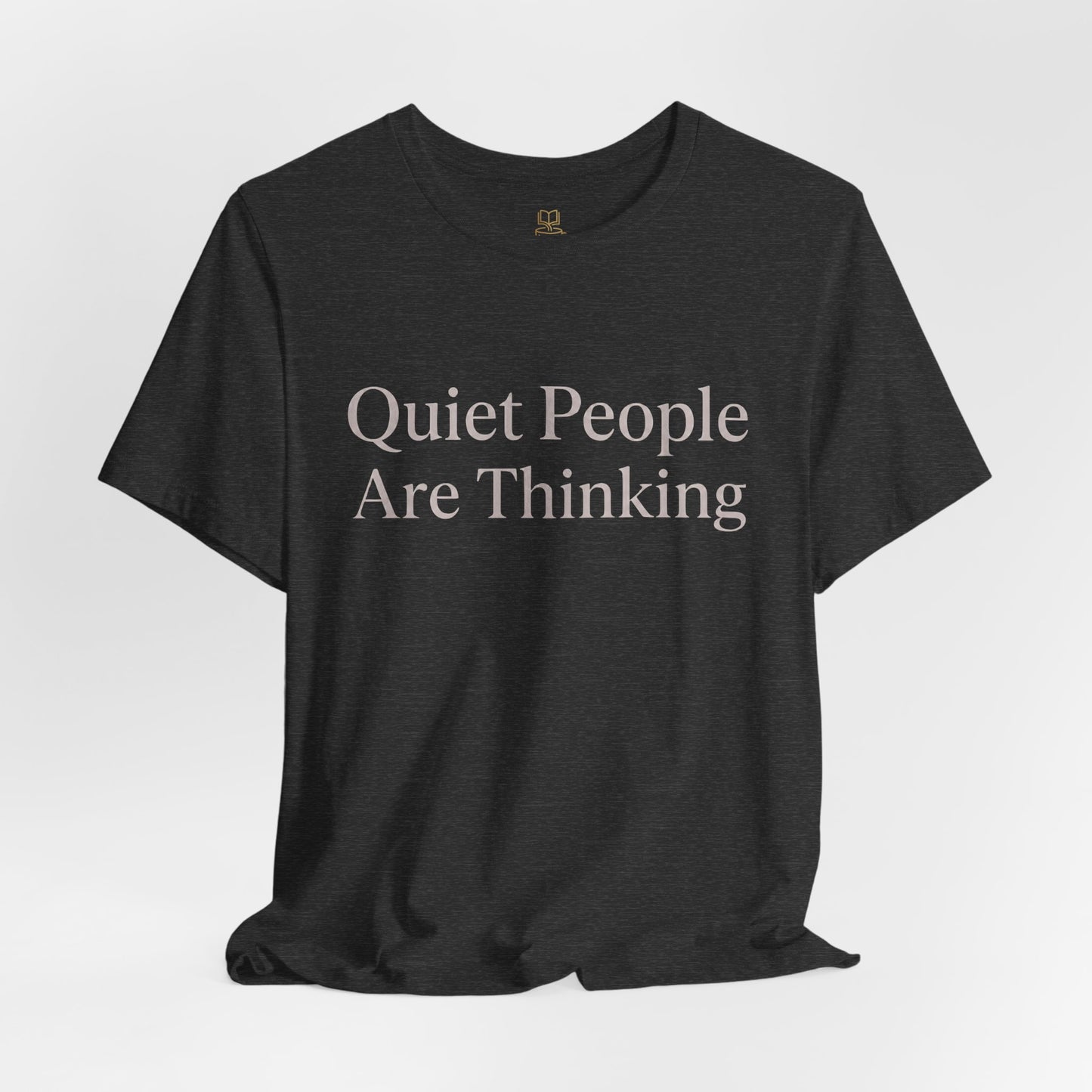 Quiet People Are Thinking Tee — Minimalist Statement T‑Shirt