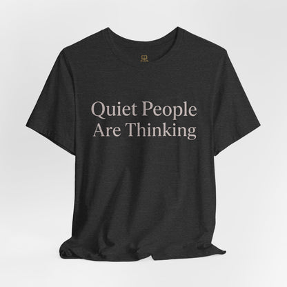 Quiet People Are Thinking Tee — Minimalist Statement T‑Shirt