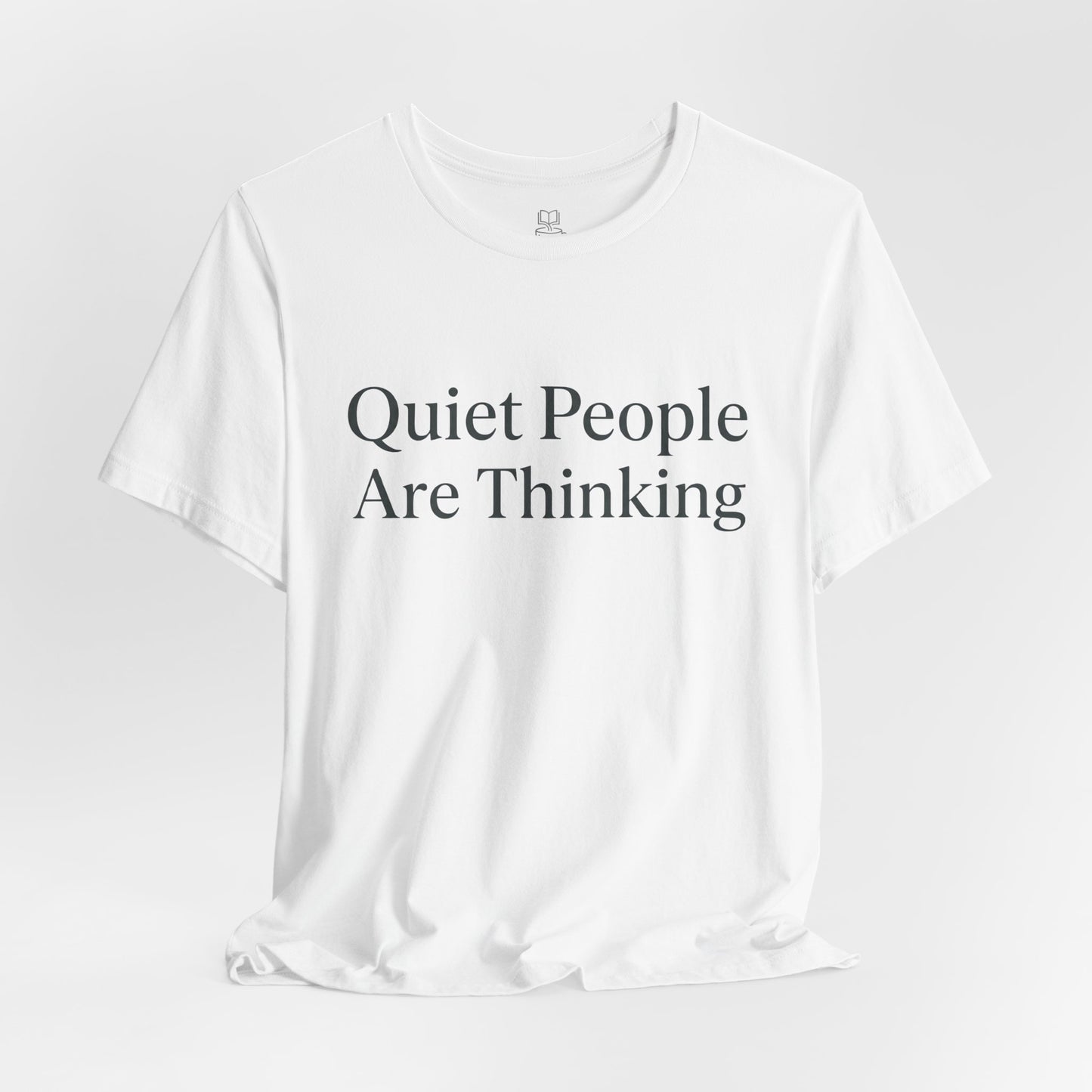 Quiet People Are Thinking Tee — Minimalist Statement T‑Shirt