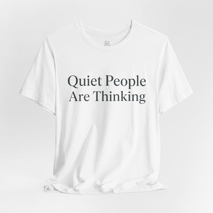 Quiet People Are Thinking Tee — Minimalist Statement T‑Shirt