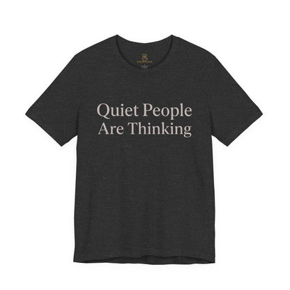 Quiet People Are Thinking Tee — Minimalist Statement T‑Shirt