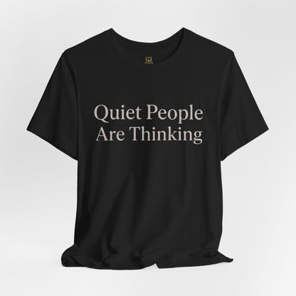 Quiet People Are Thinking Tee — Minimalist Statement T‑Shirt