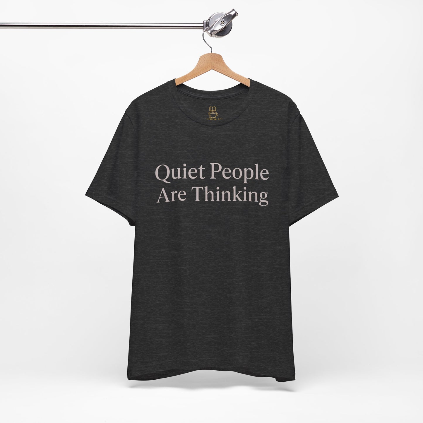 Quiet People Are Thinking Tee — Minimalist Statement T‑Shirt