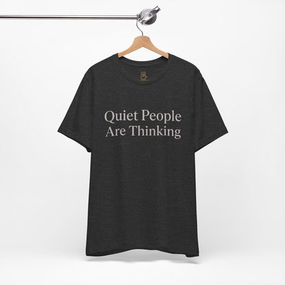 Quiet People Are Thinking Tee — Minimalist Statement T‑Shirt