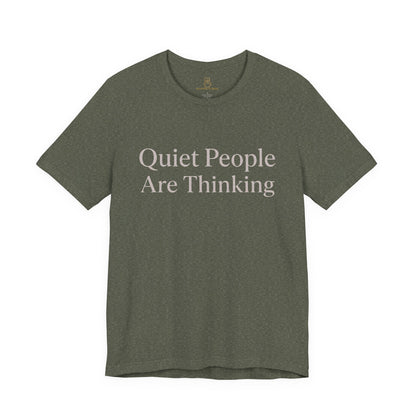 Quiet People Are Thinking Tee — Minimalist Statement T‑Shirt