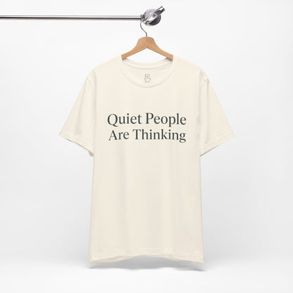 Quiet People Are Thinking Tee — Minimalist Statement T‑Shirt