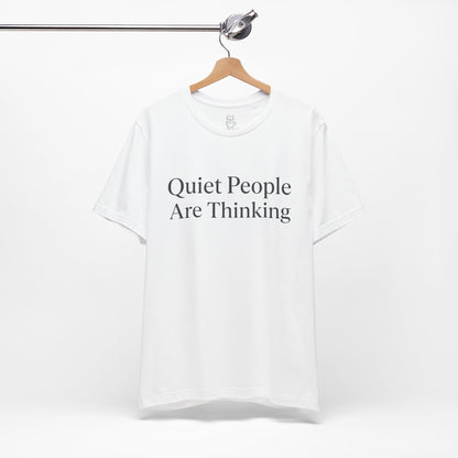 Quiet People Are Thinking Tee — Minimalist Statement T‑Shirt