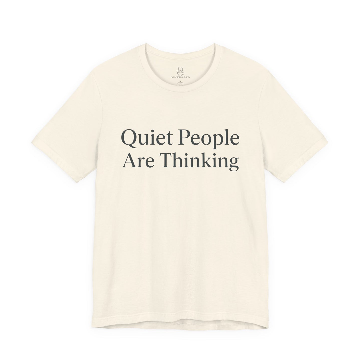 Quiet People Are Thinking Tee — Minimalist Statement T‑Shirt