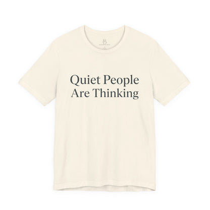 Quiet People Are Thinking Tee — Minimalist Statement T‑Shirt