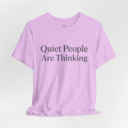 Quiet People Are Thinking Tee — Minimalist Statement T‑Shirt
