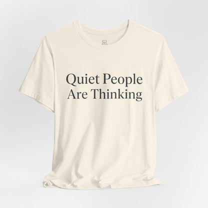 Quiet People Are Thinking Tee — Minimalist Statement T‑Shirt
