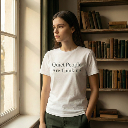 Quiet People Are Thinking Tee — Minimalist Statement T‑Shirt