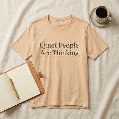 Quiet People Are Thinking Tee — Minimalist Statement T‑Shirt